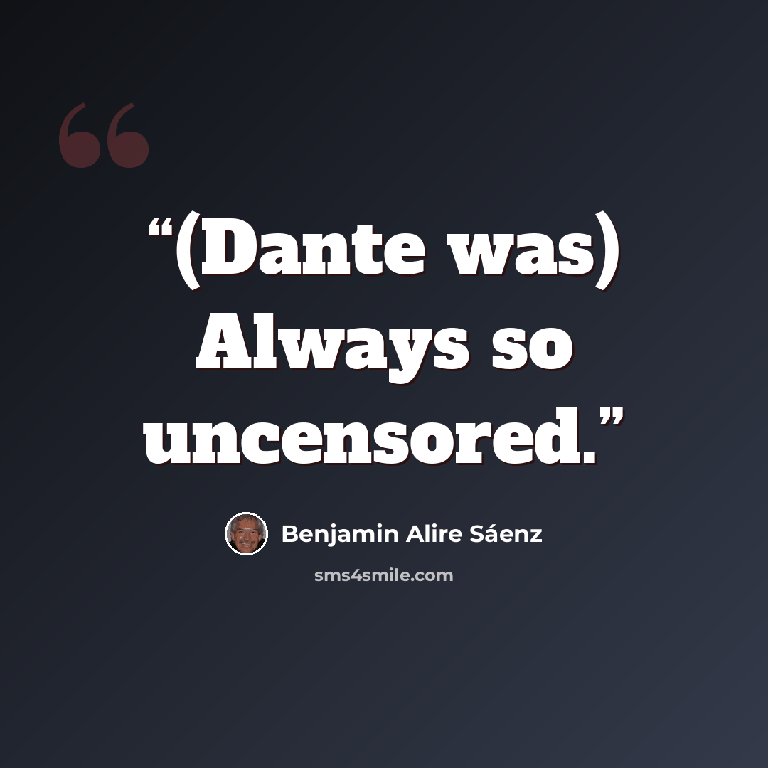“(Dante was) Always so uncensored.” quote by Benjamin Alire Sáenz