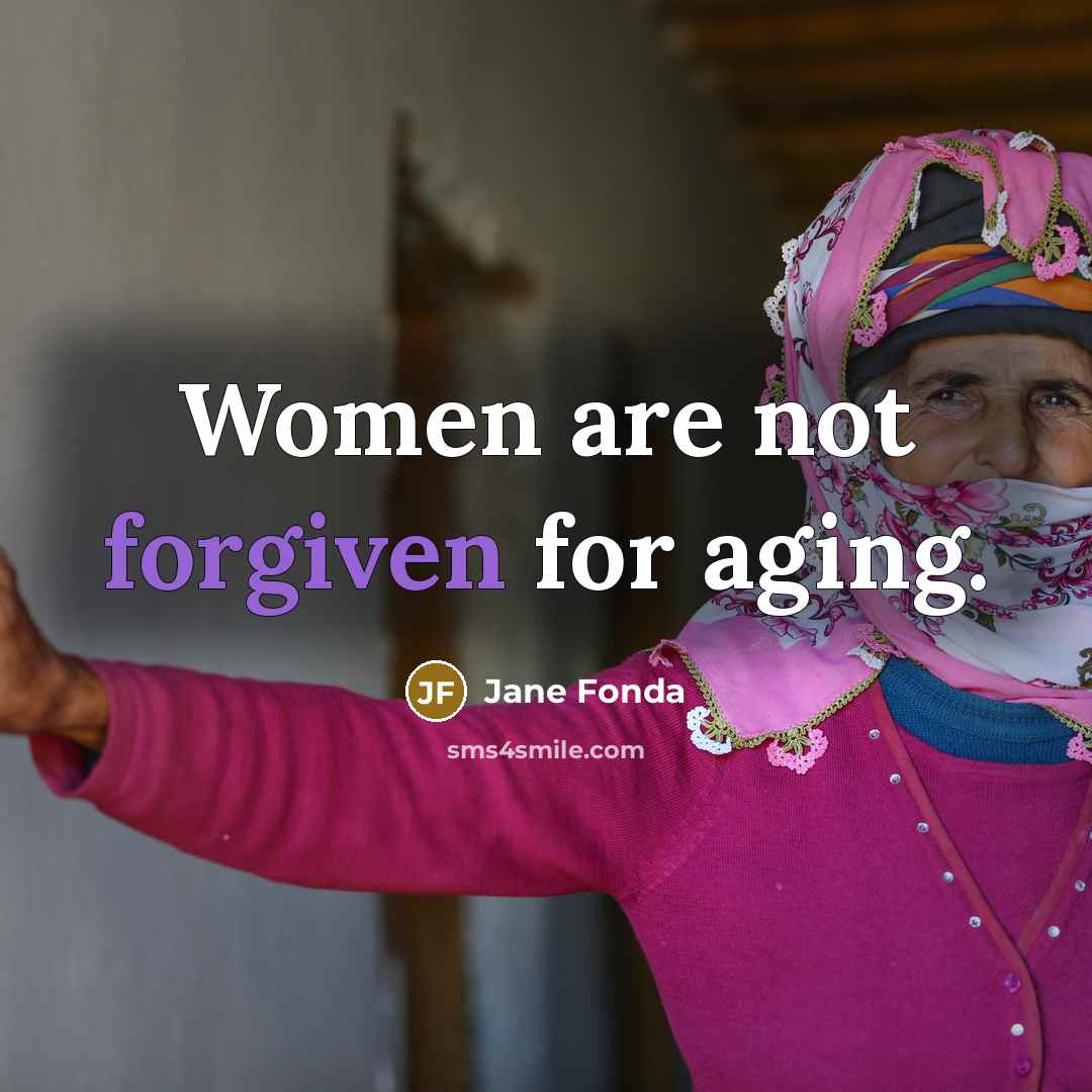 “Women are not forgiven for aging.” quote by Jane Fonda
