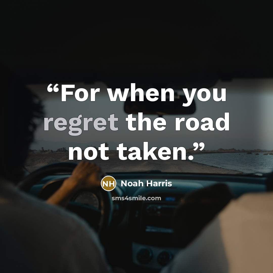 “For when you regret the road not taken.” quote by Noah Harris