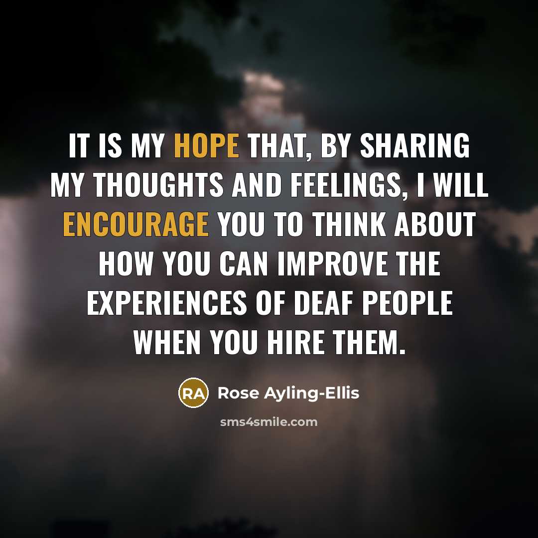 “It is my hope that, by sharing my thoughts and feelings, I will encourage you to think about how you can improve the experiences of deaf people when you hire them.” quote by Rose Ayling-Ellis