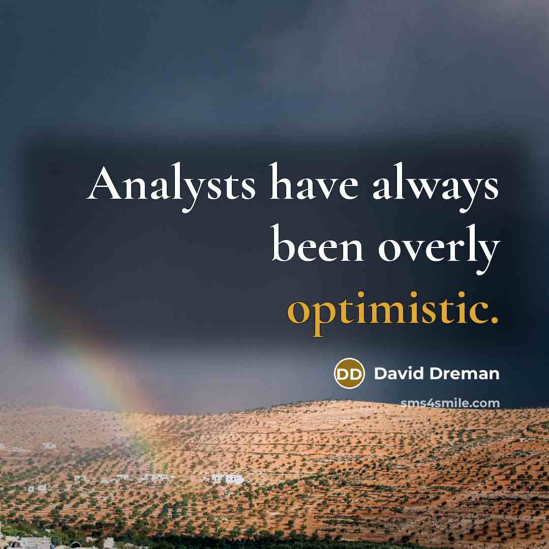 “Analysts have always been overly optimistic.” quote by David Dreman