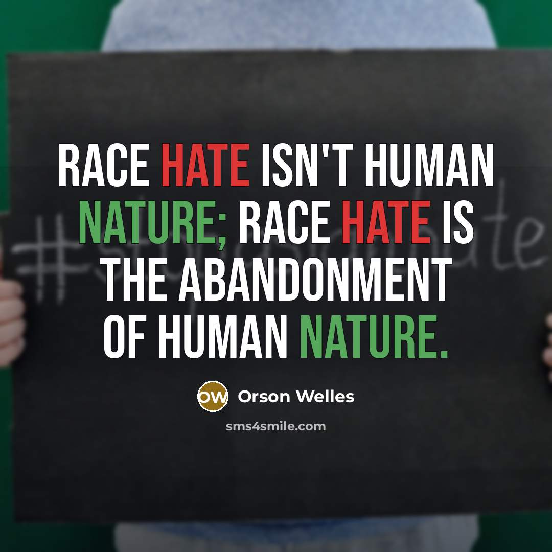 “Race hate isn't human nature; race hate is the abandonment of human nature.” quote by Orson Welles