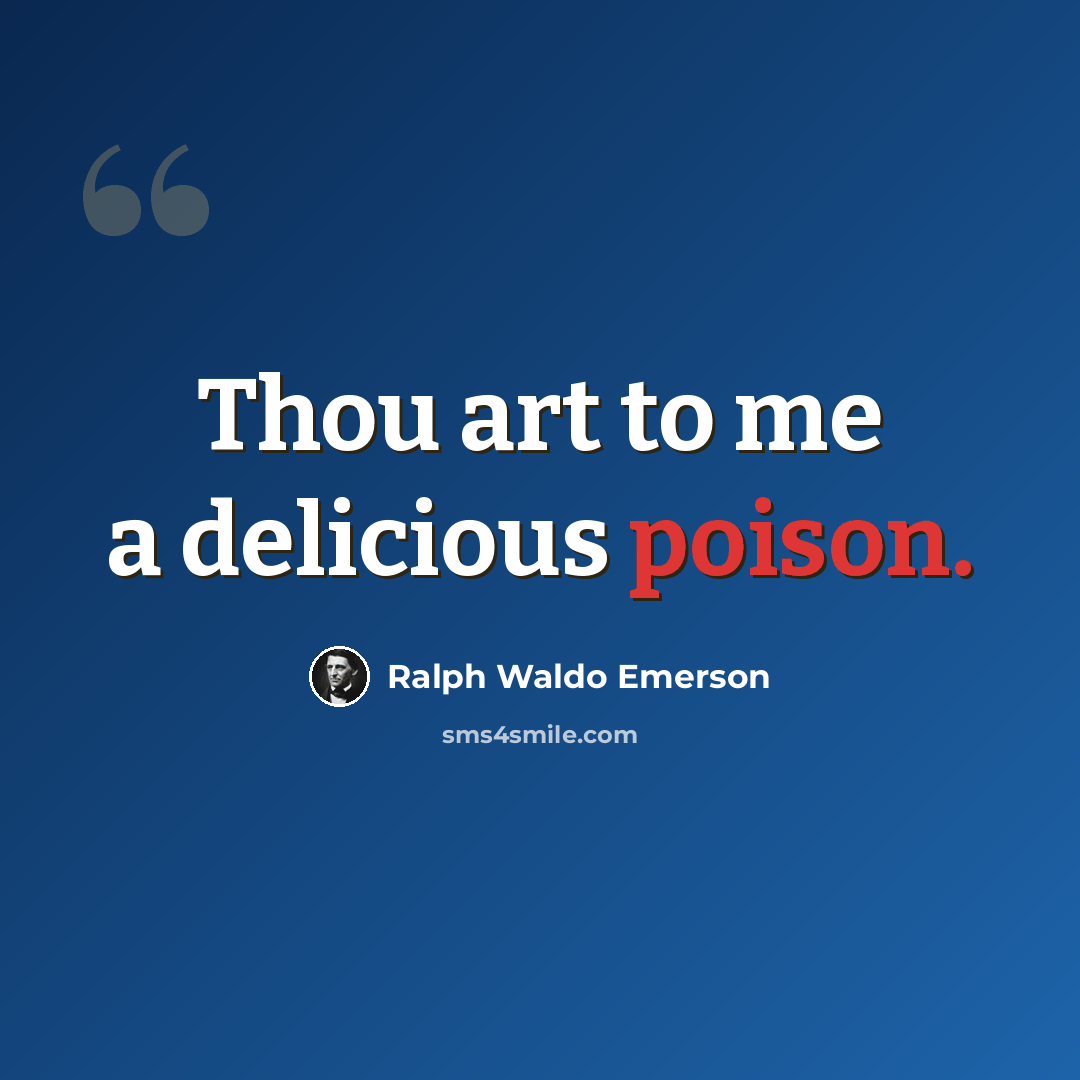 “Thou art to me a delicious poison.” quote by Ralph Waldo Emerson