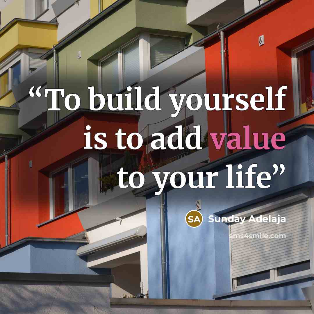 “To build yourself is to add value to your life” quote by Sunday Adelaja