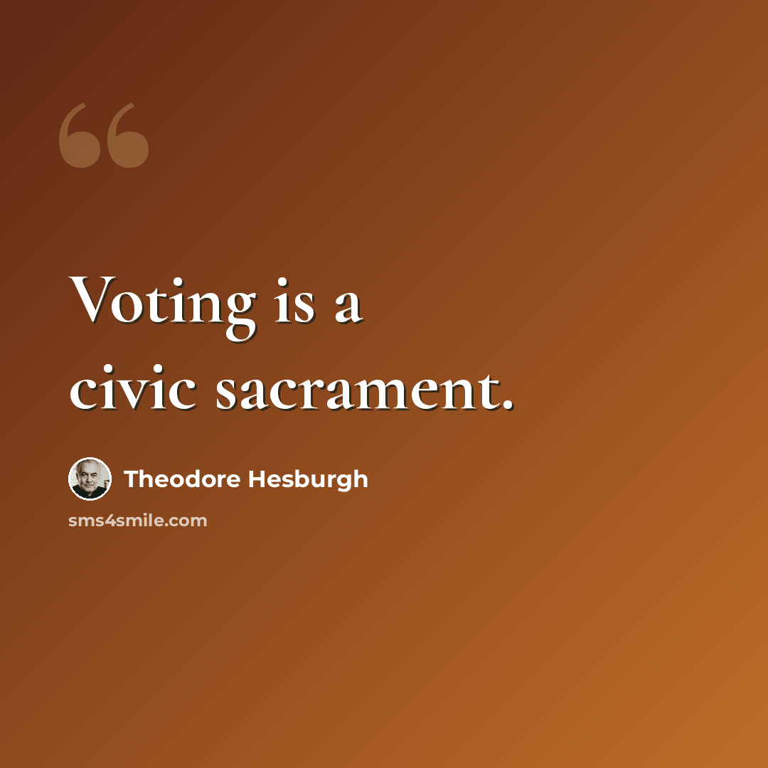 “Voting is a civic sacrament.” quote by Theodore Hesburgh