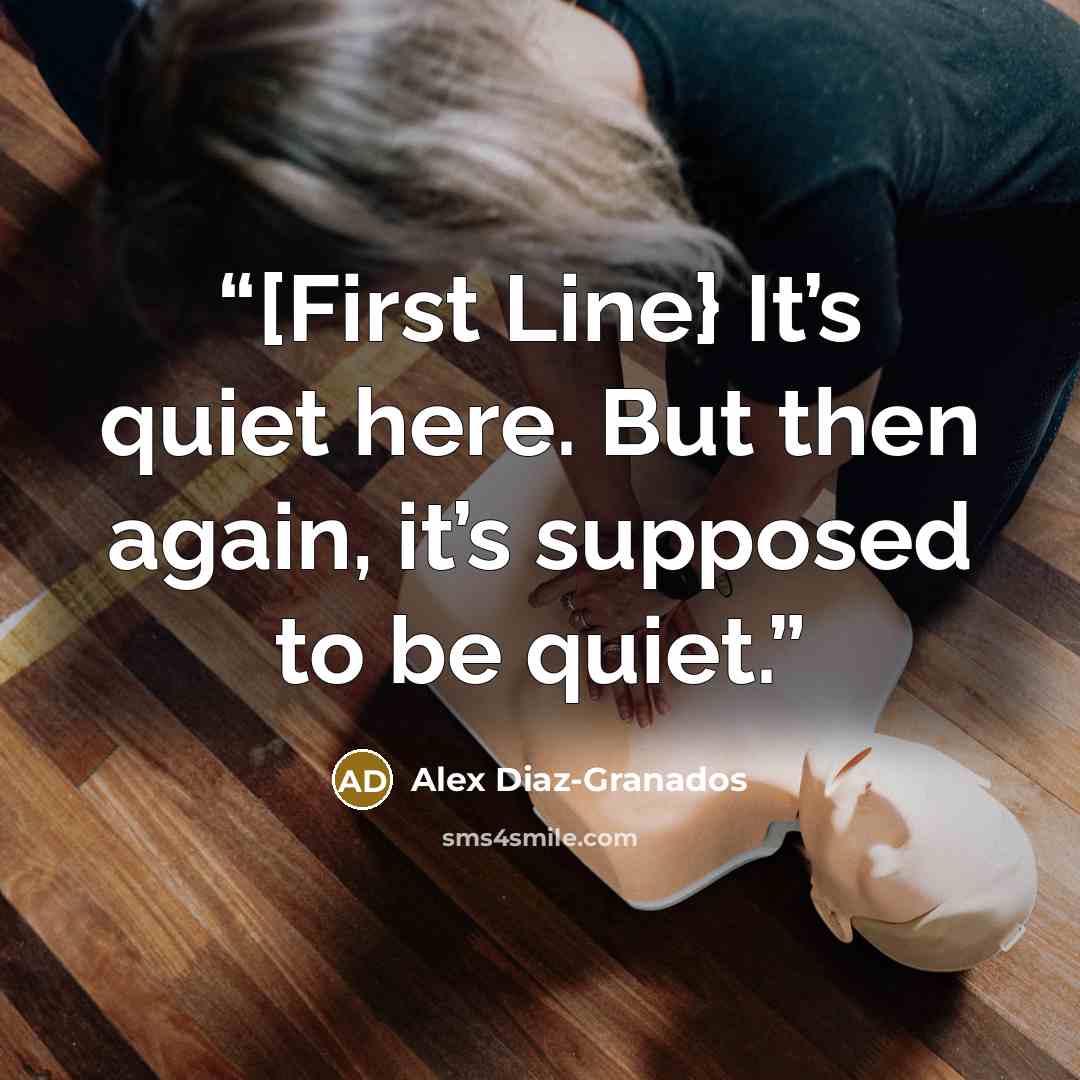 “[First Line} It’s quiet here. But then again, it’s supposed to be quiet.” quote by Alex Diaz-Granados