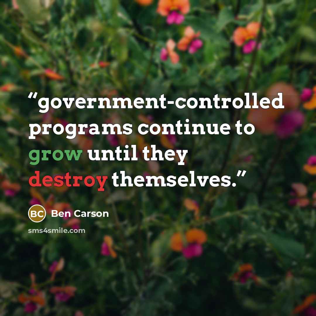 “government-controlled programs continue to grow until they destroy themselves.” quote by Ben Carson