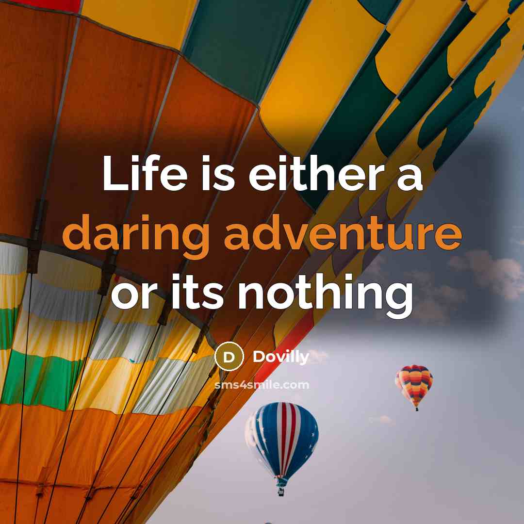 “Life is either a daring adventure or its nothing” quote by Dovilly