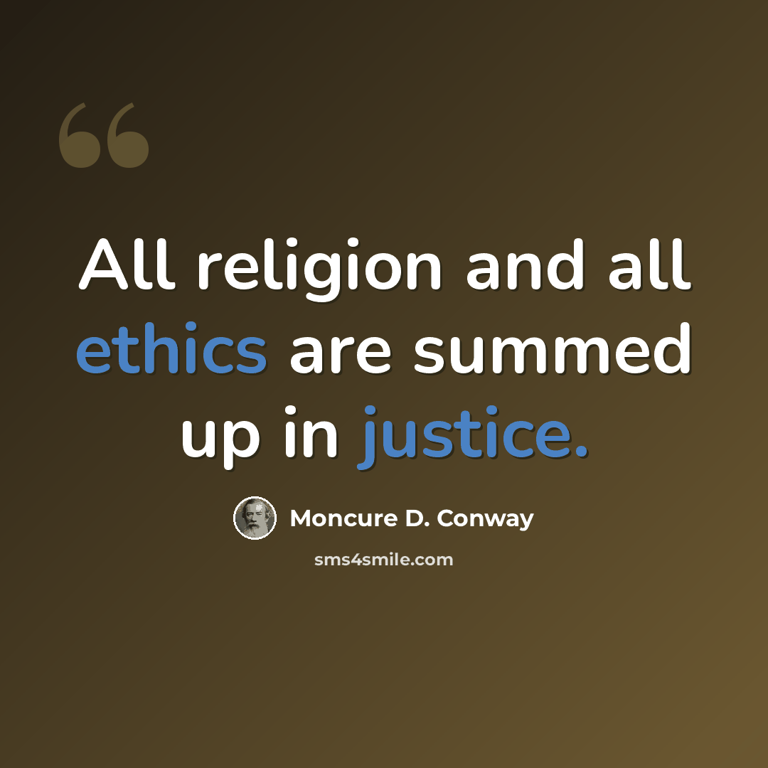 “All religion and all ethics are summed up in justice.” quote by Moncure D. Conway