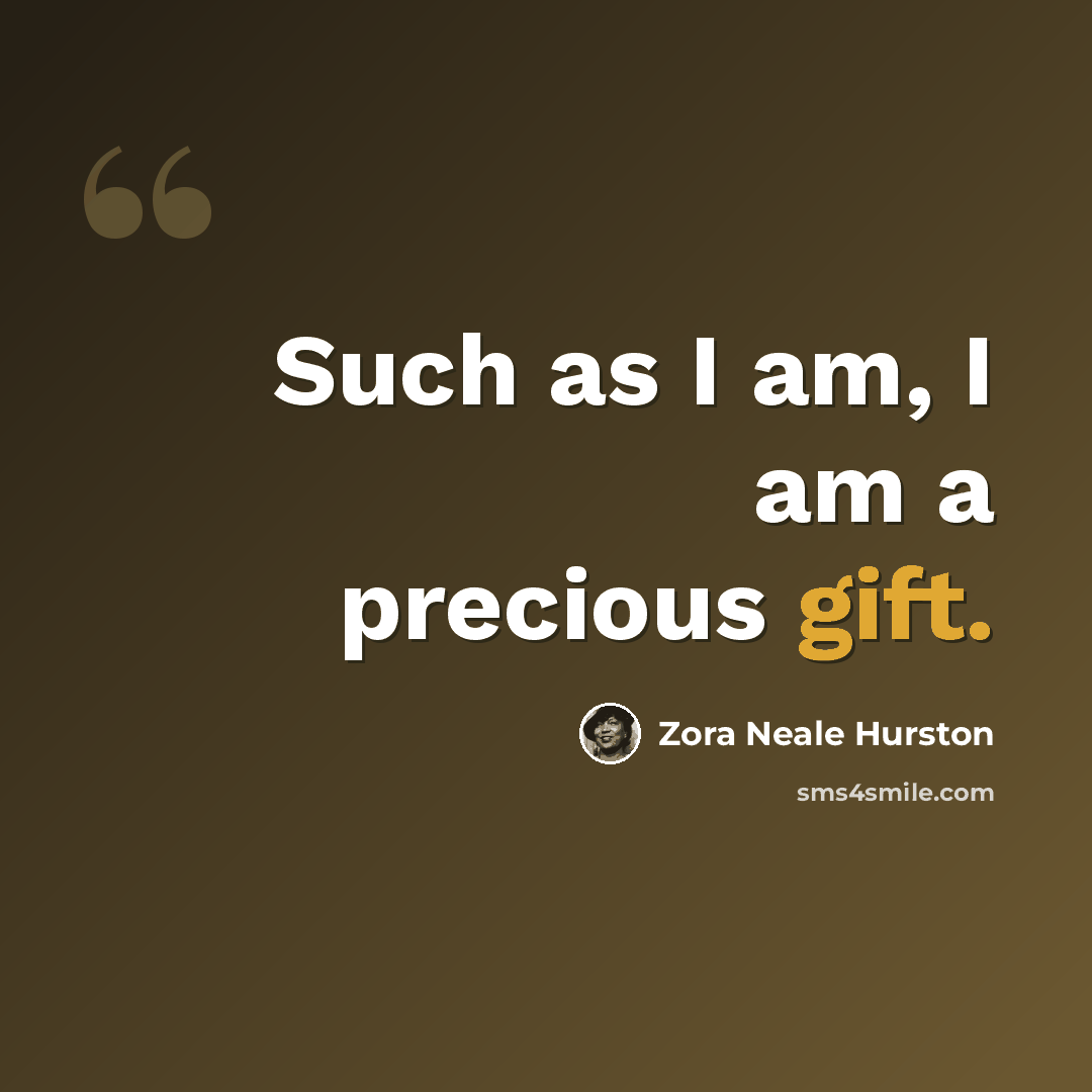 “Such as I am, I am a precious gift.” quote by Zora Neale Hurston