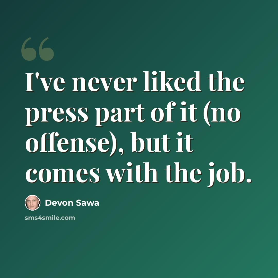“I've never liked the press part of it (no offense), but it comes with the job.” quote by Devon Sawa