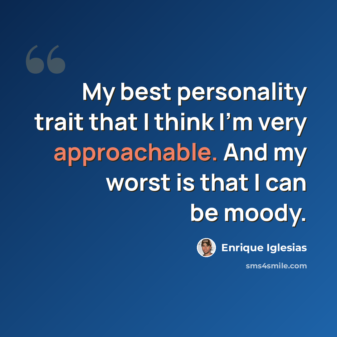 “My best personality trait that I think I'm very approachable. And my worst is that I can be moody.” quote by Enrique Iglesias