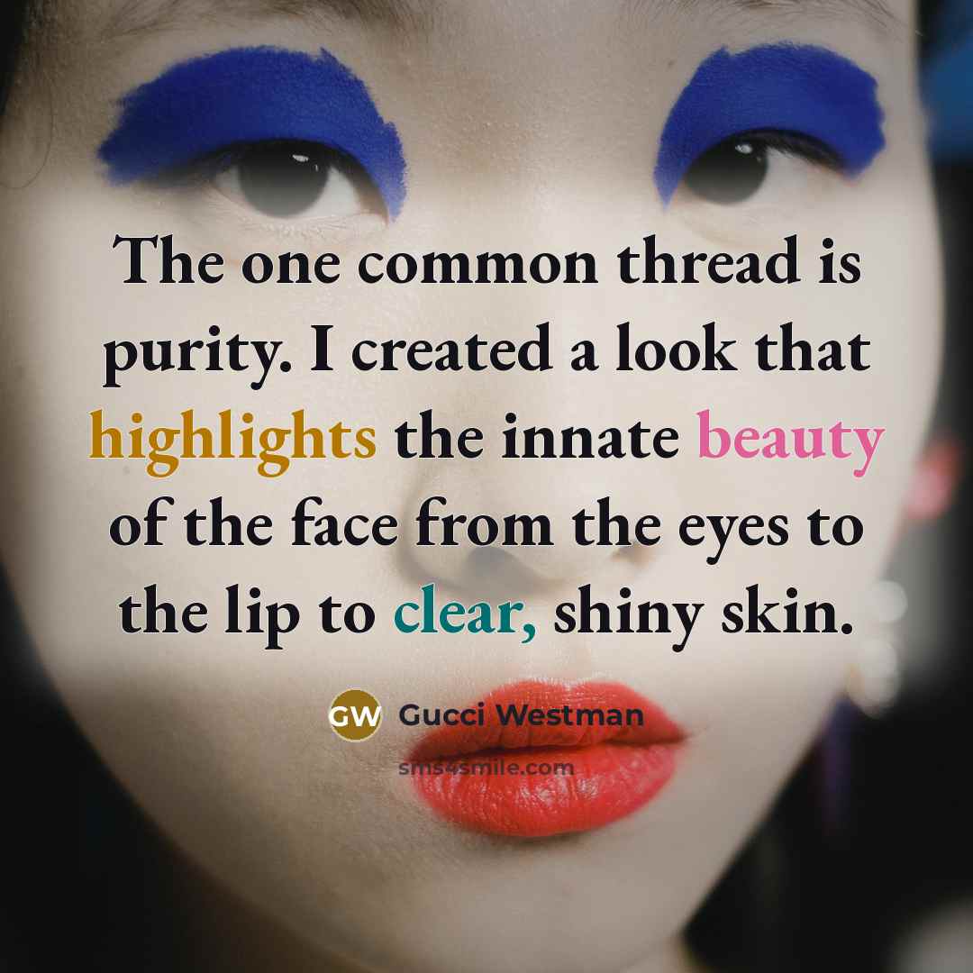 “The one common thread is purity. I created a look that highlights the innate beauty of the face from the eyes to the lip to clear, shiny skin.” quote by Gucci Westman
