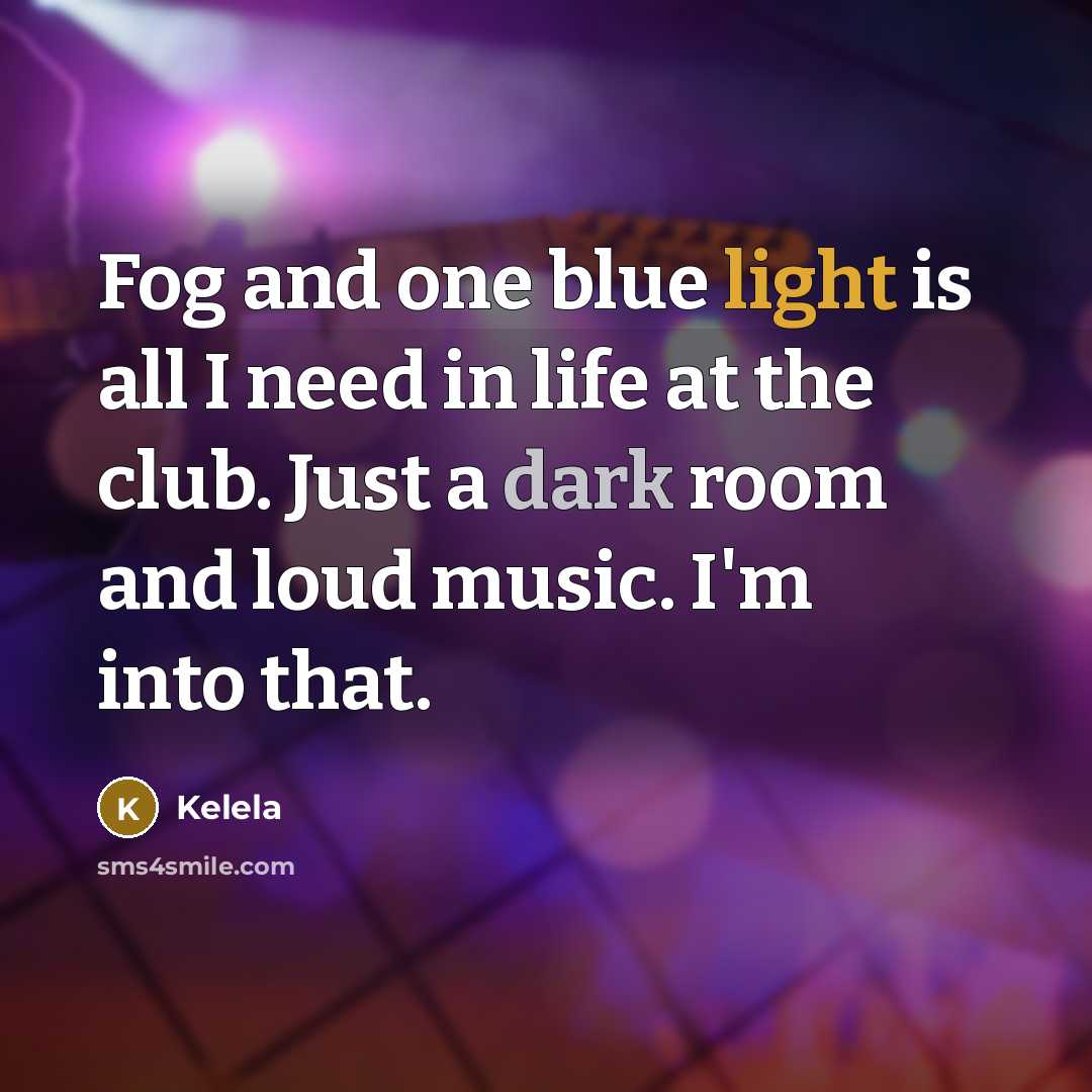 “Fog and one blue light is all I need in life at the club. Just a dark room and loud music. I'm into that.” quote by Kelela