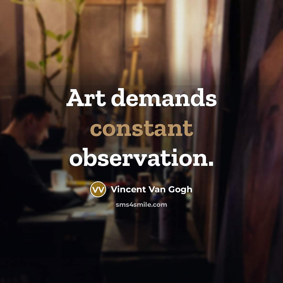“Art demands constant observation.” quote by Vincent Van Gogh