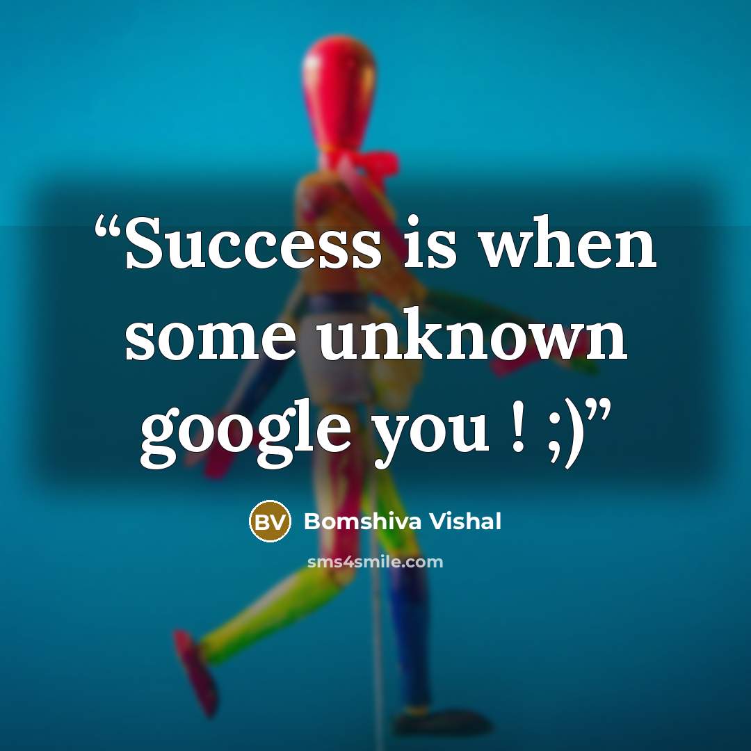 “Success is when some unknown google you ! ;)” quote by Bomshiva Vishal