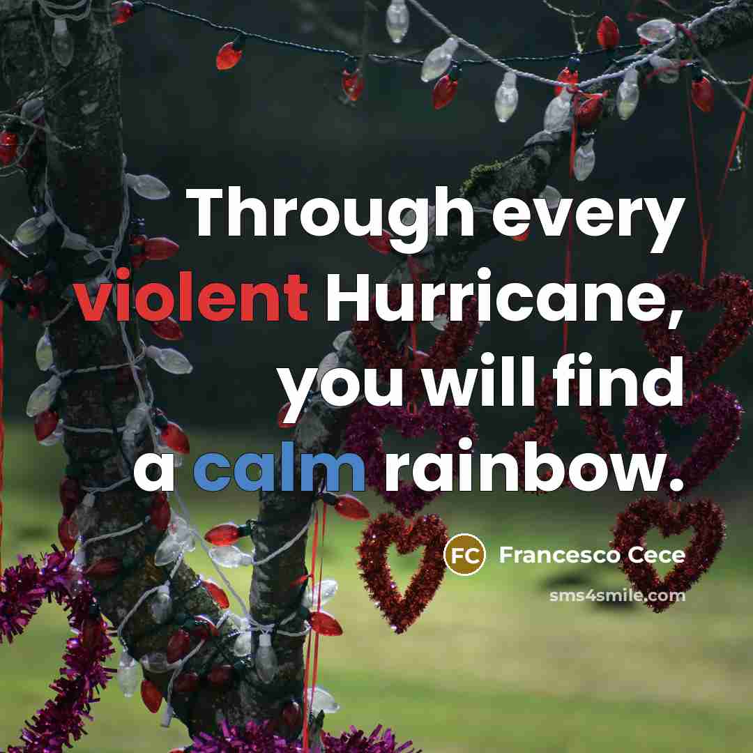 “Through every violent Hurricane, you will find a calm rainbow.” quote by Francesco Cece