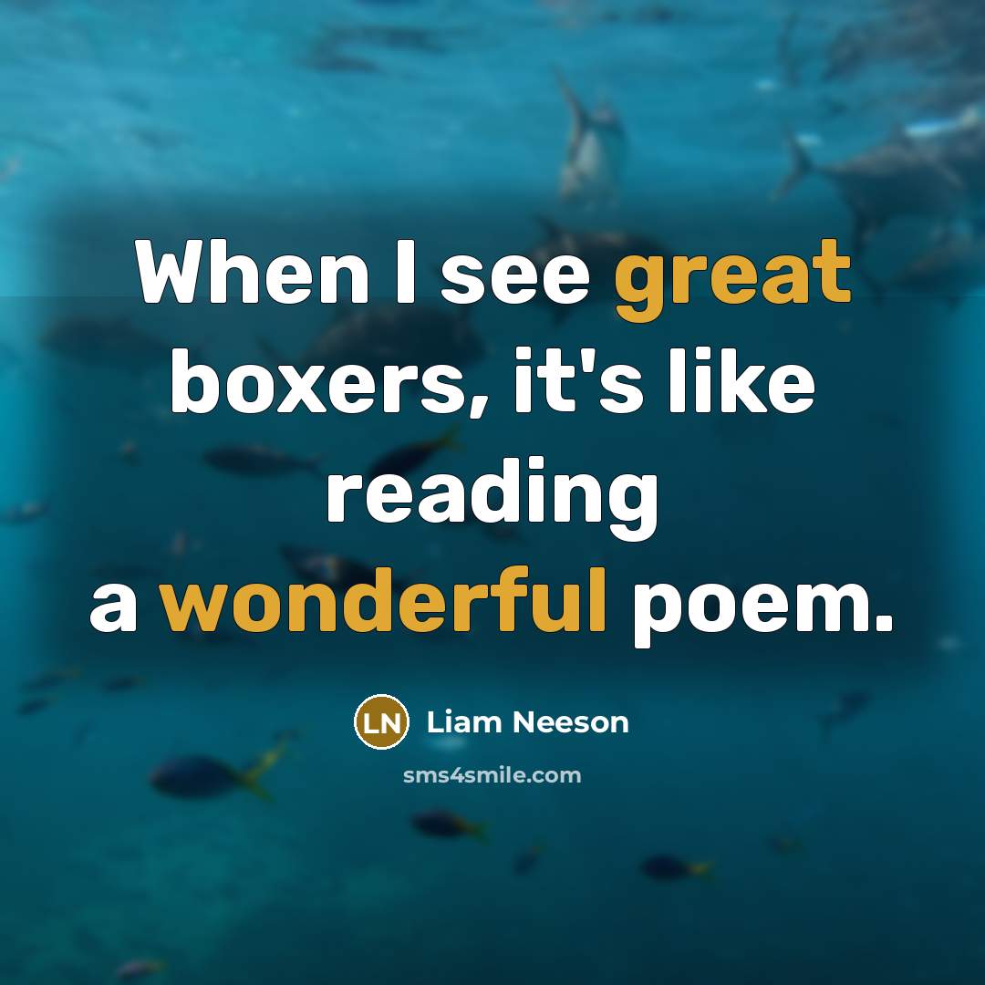 “When I see great boxers, it's like reading a wonderful poem.” quote by Liam Neeson