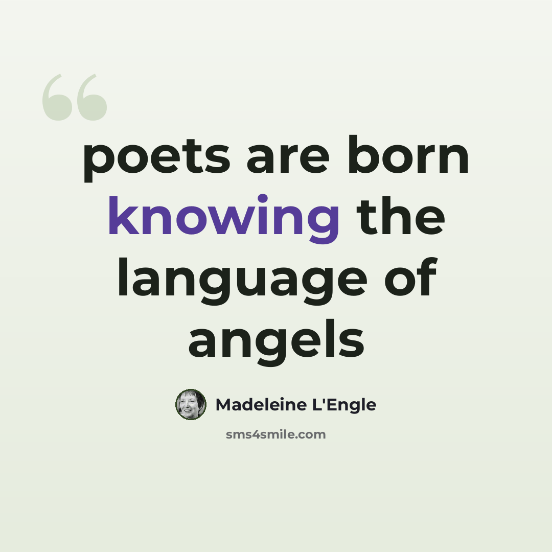 “poets are born knowing the language of angels” quote by Madeleine L'Engle