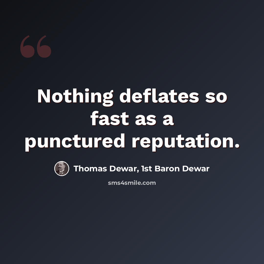“Nothing deflates so fast as a punctured reputation.” quote by Thomas Dewar, 1st Baron Dewar