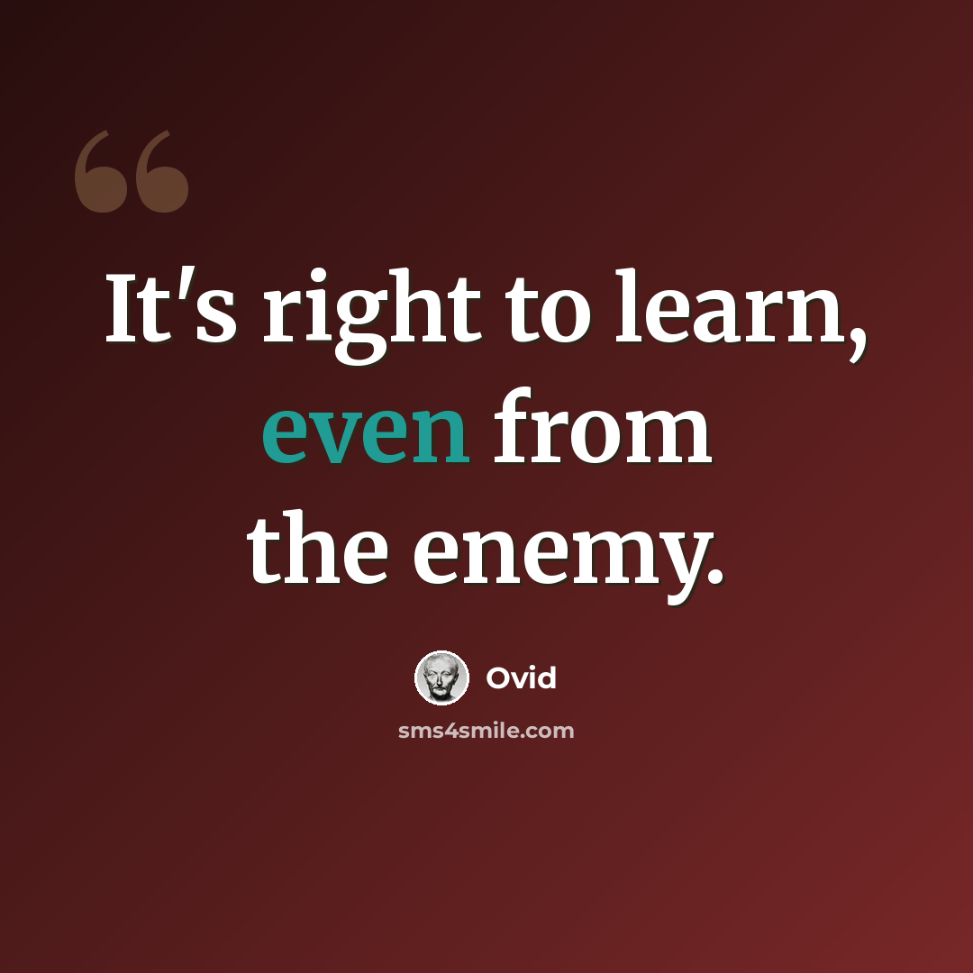 “It's right to learn, even from the enemy.” quote by Ovid