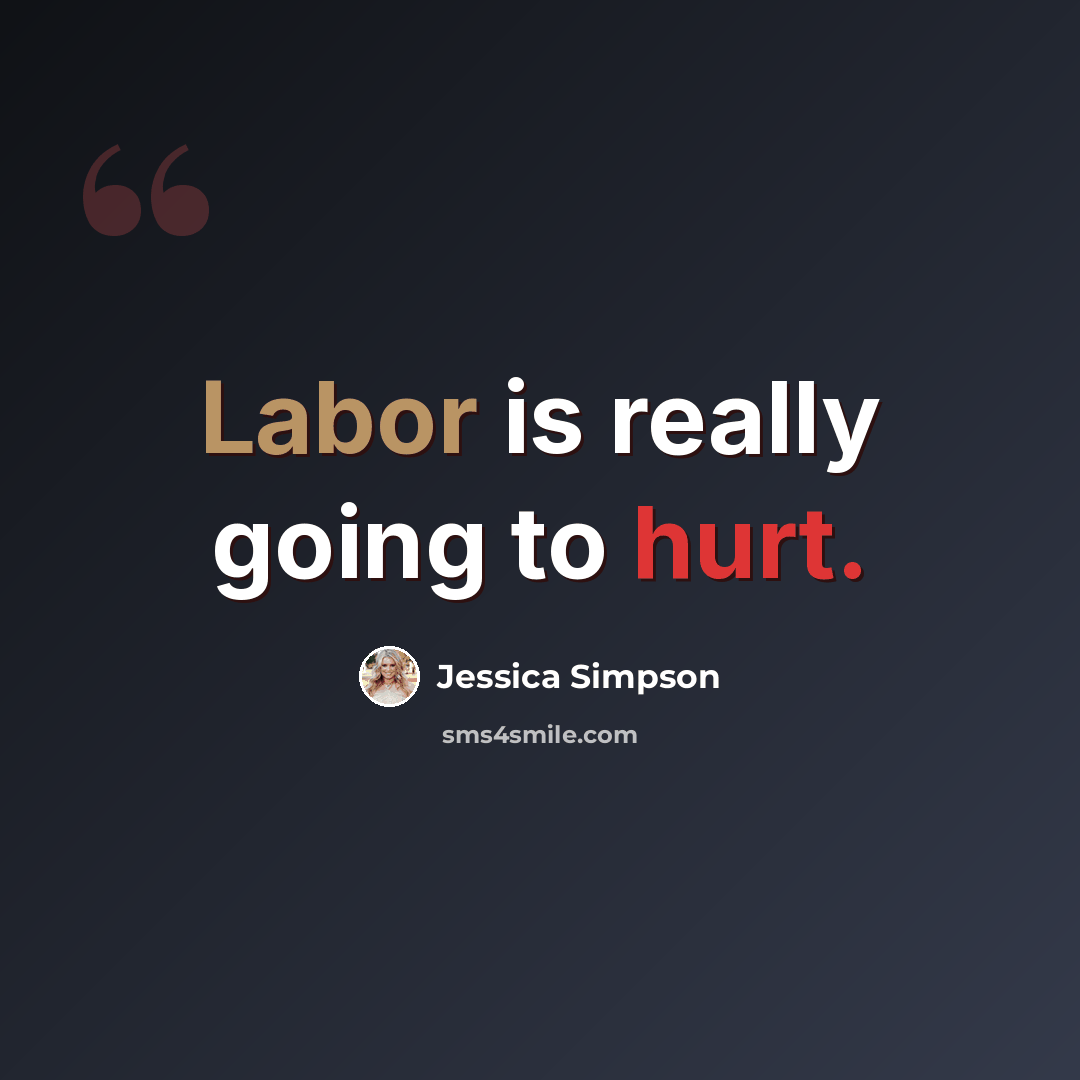 “Labor is really going to hurt.” quote by Jessica Simpson