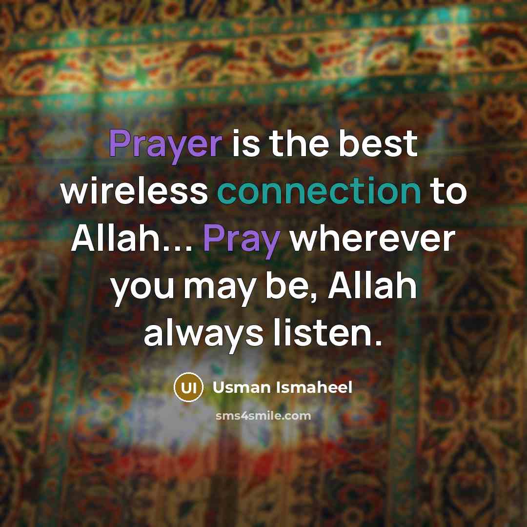 “Prayer is the best wireless connection to Allah... Pray wherever you may be, Allah always listen.” quote by Usman Ismaheel