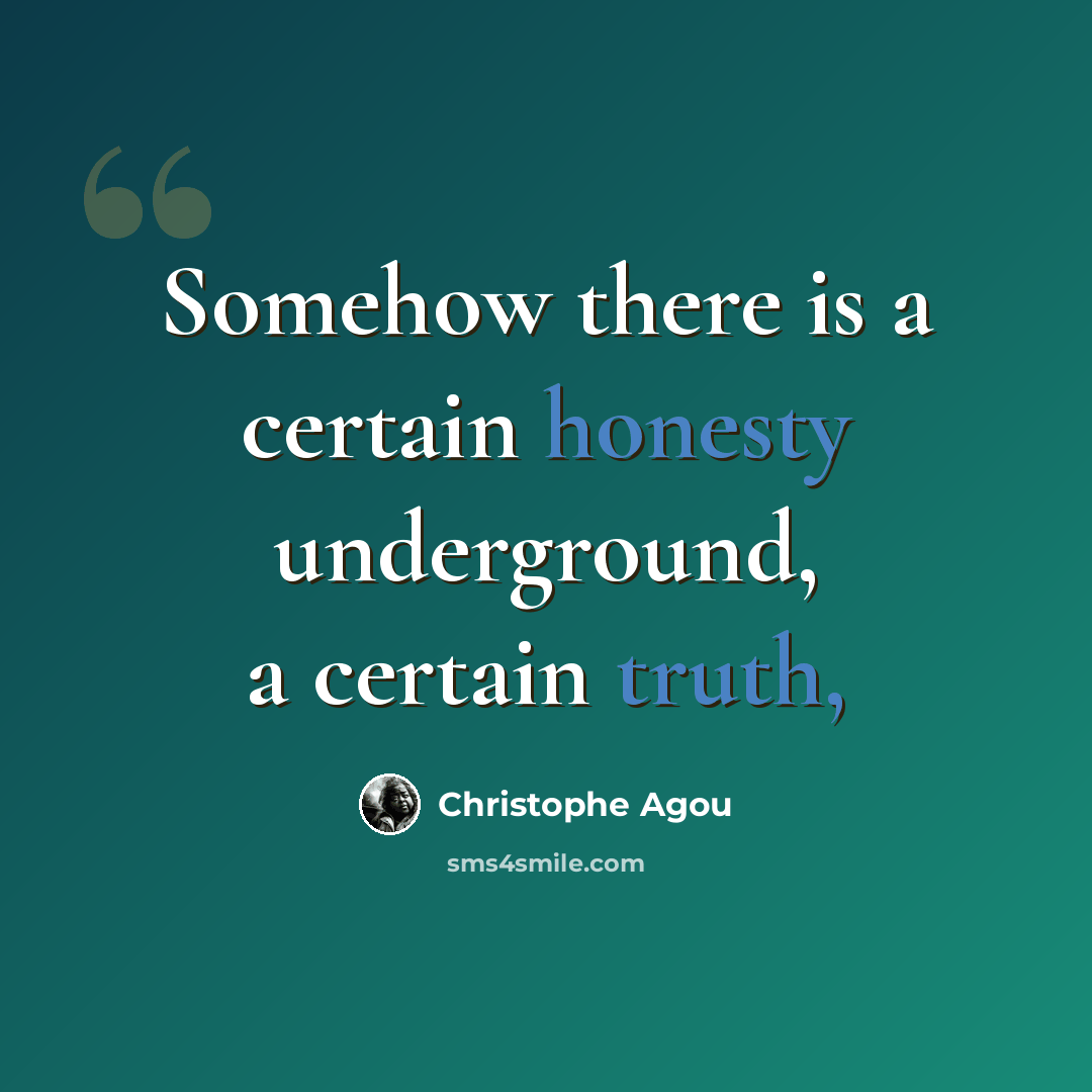 “Somehow there is a certain honesty underground, a certain truth,” quote by Christophe Agou