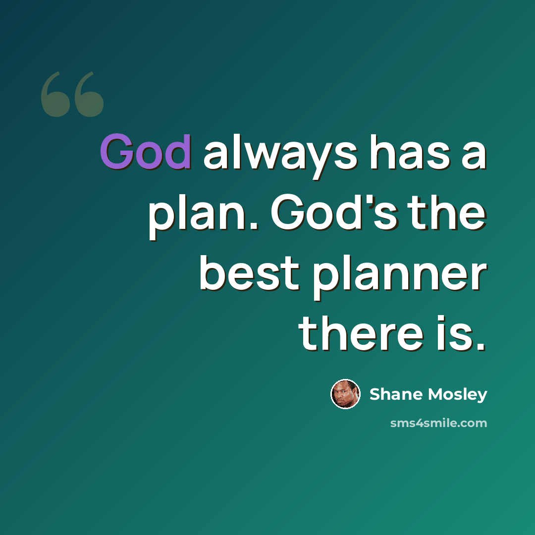 “God always has a plan. God's the best planner there is.” quote by Shane Mosley