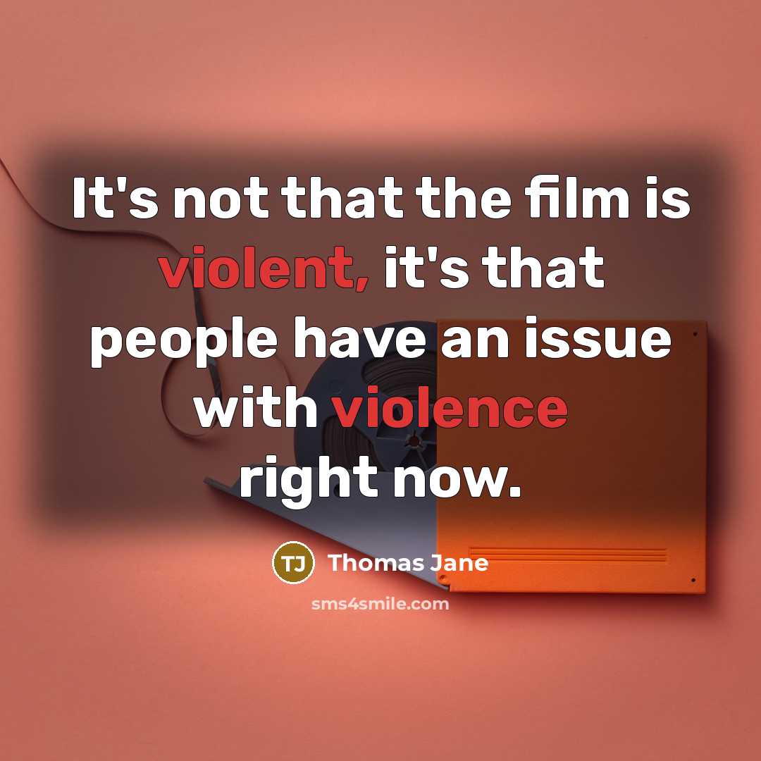 “It's not that the film is violent, it's that people have an issue with violence right now.” quote by Thomas Jane