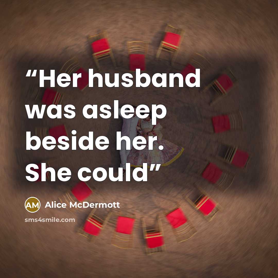 “Her husband was asleep beside her. She could” quote by Alice McDermott