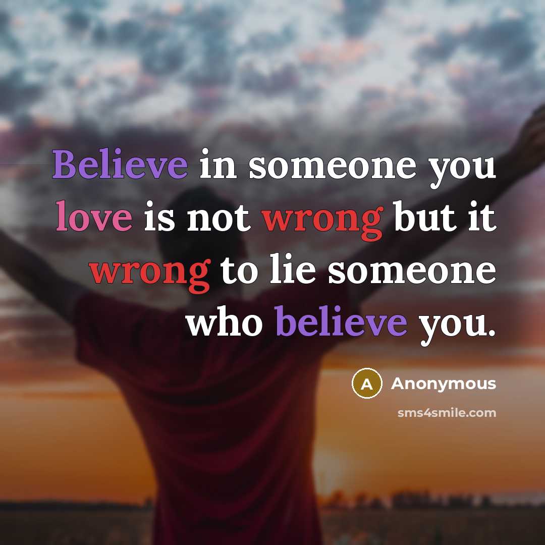 “Believe in someone you love is not wrong but it wrong to lie someone who believe you.” quote by Anonymous
