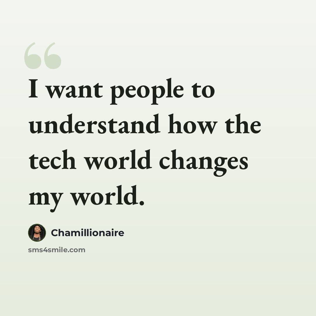 “I want people to understand how the tech world changes my world.” quote by Chamillionaire