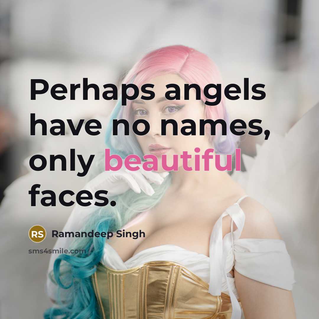 “Perhaps angels have no names, only beautiful faces.” quote by Ramandeep Singh