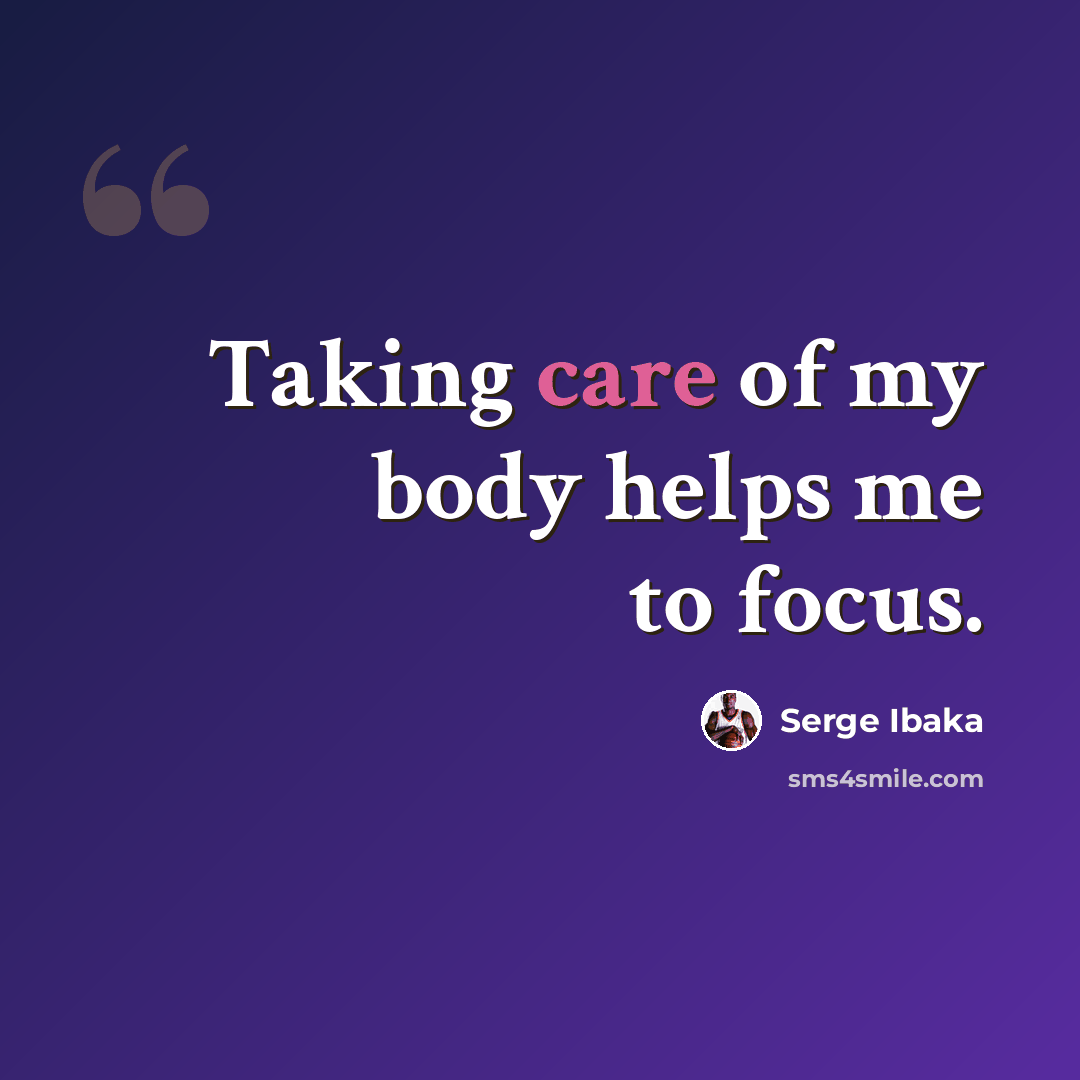 “Taking care of my body helps me to focus.” quote by Serge Ibaka