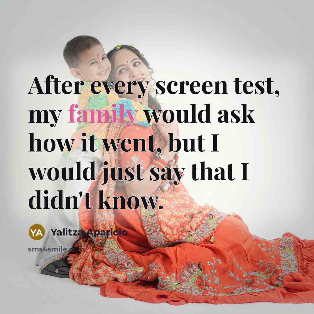 “After every screen test, my family would ask how it went, but I would just say that I didn't know.” quote by Yalitza Aparicio