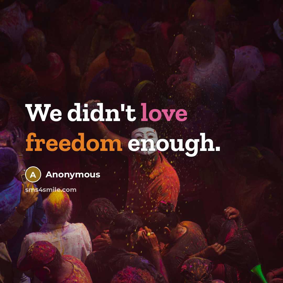 “We didn't love freedom enough.” quote by Anonymous