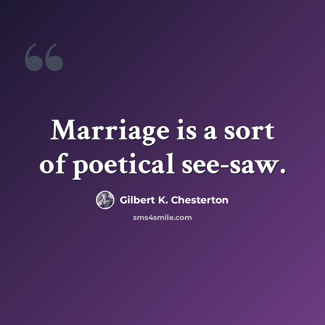 “Marriage is a sort of poetical see-saw.” quote by Gilbert K. Chesterton