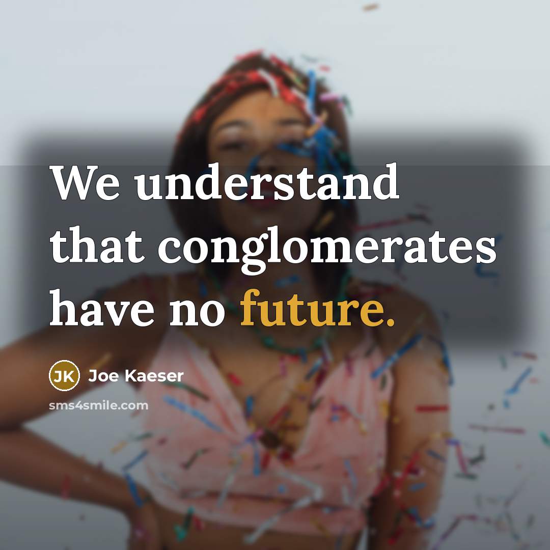 “We understand that conglomerates have no future.” quote by Joe Kaeser