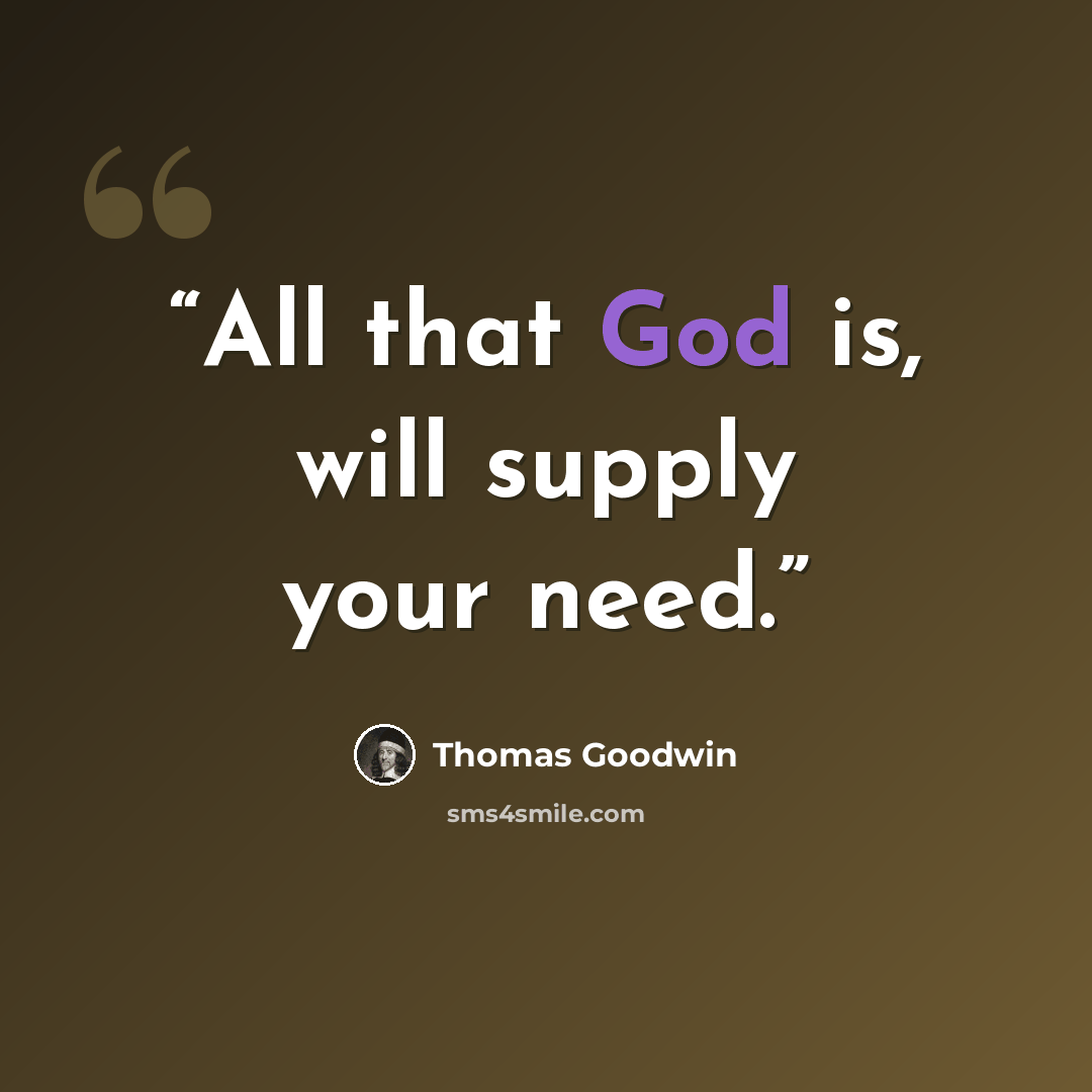 “All that God is, will supply your need.” quote by Thomas Goodwin