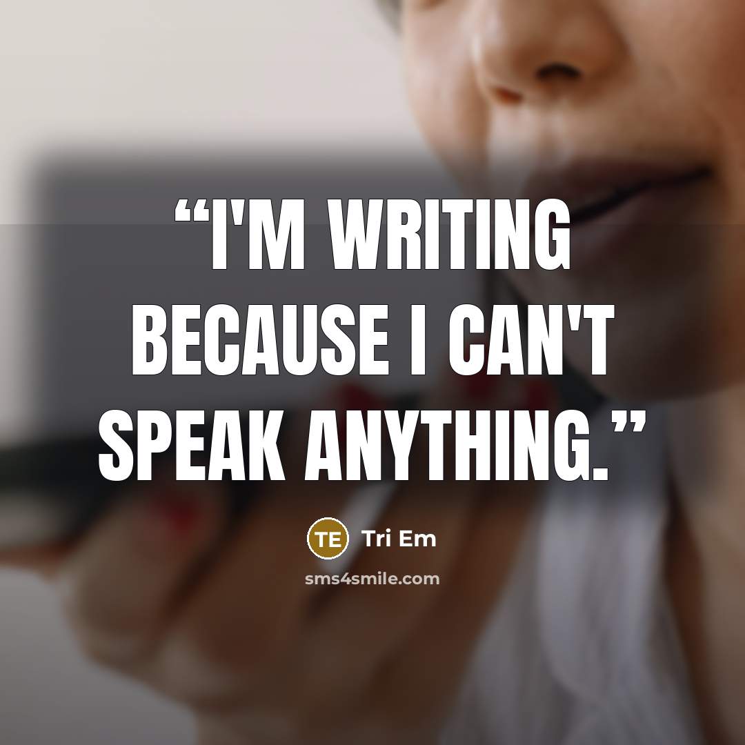“I'm writing because I can't speak anything.” quote by Tri Em