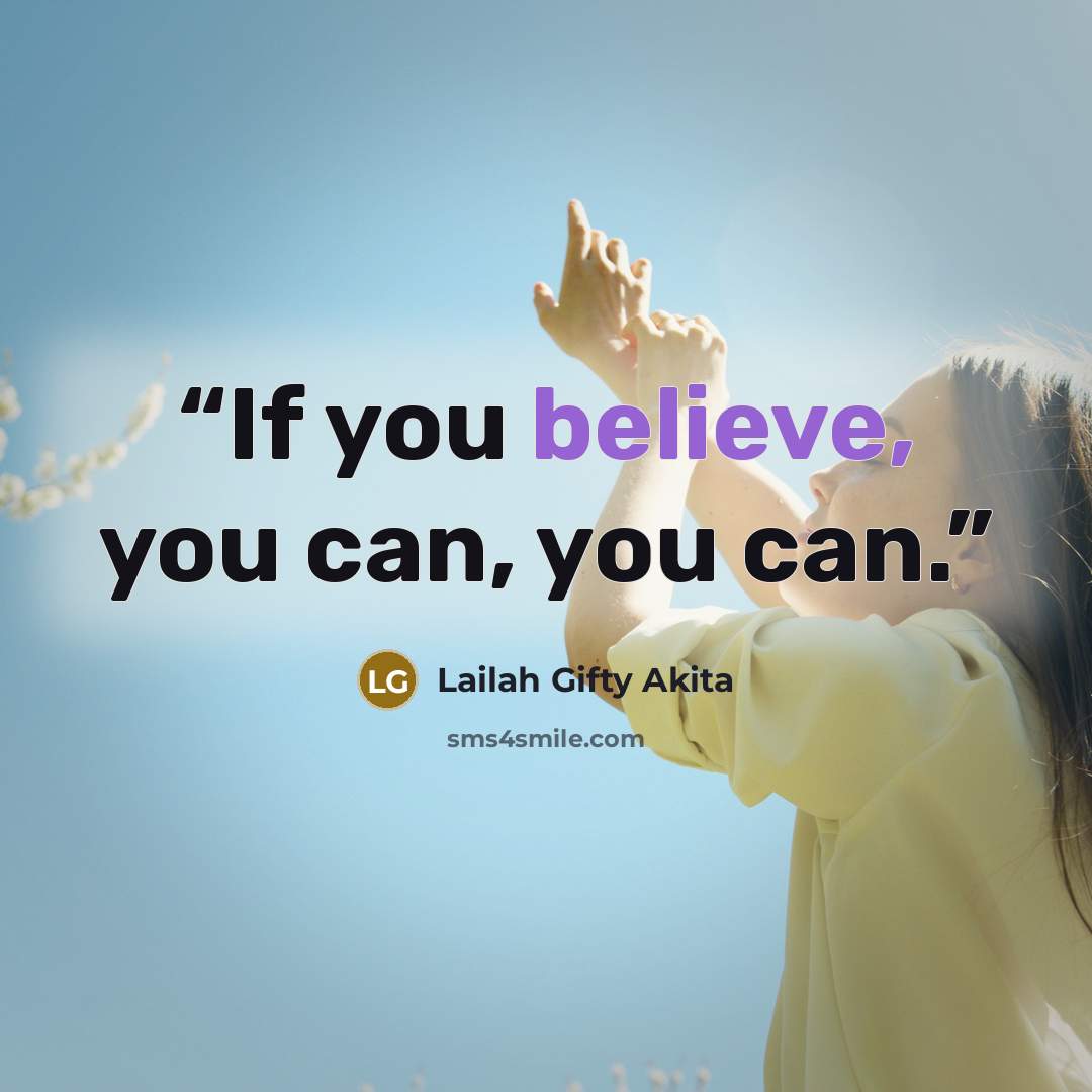 “If you believe, you can, you can.” quote by Lailah Gifty Akita