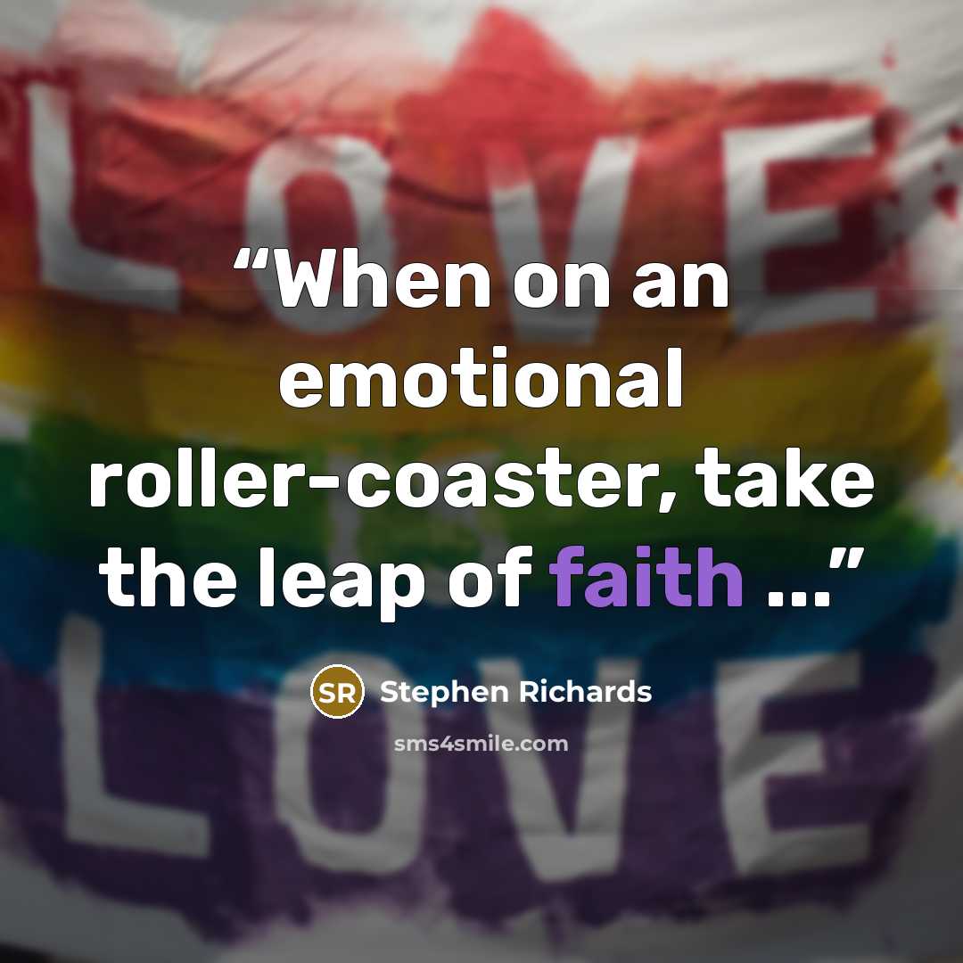 “When on an emotional roller-coaster, take the leap of faith ...” quote by Stephen Richards