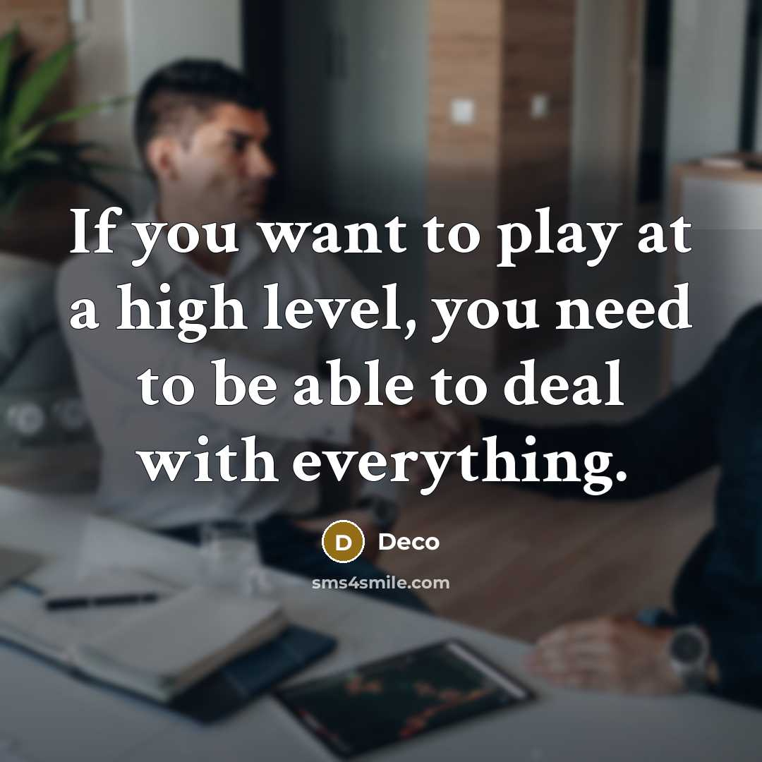 “If you want to play at a high level, you need to be able to deal with everything.” quote by Deco