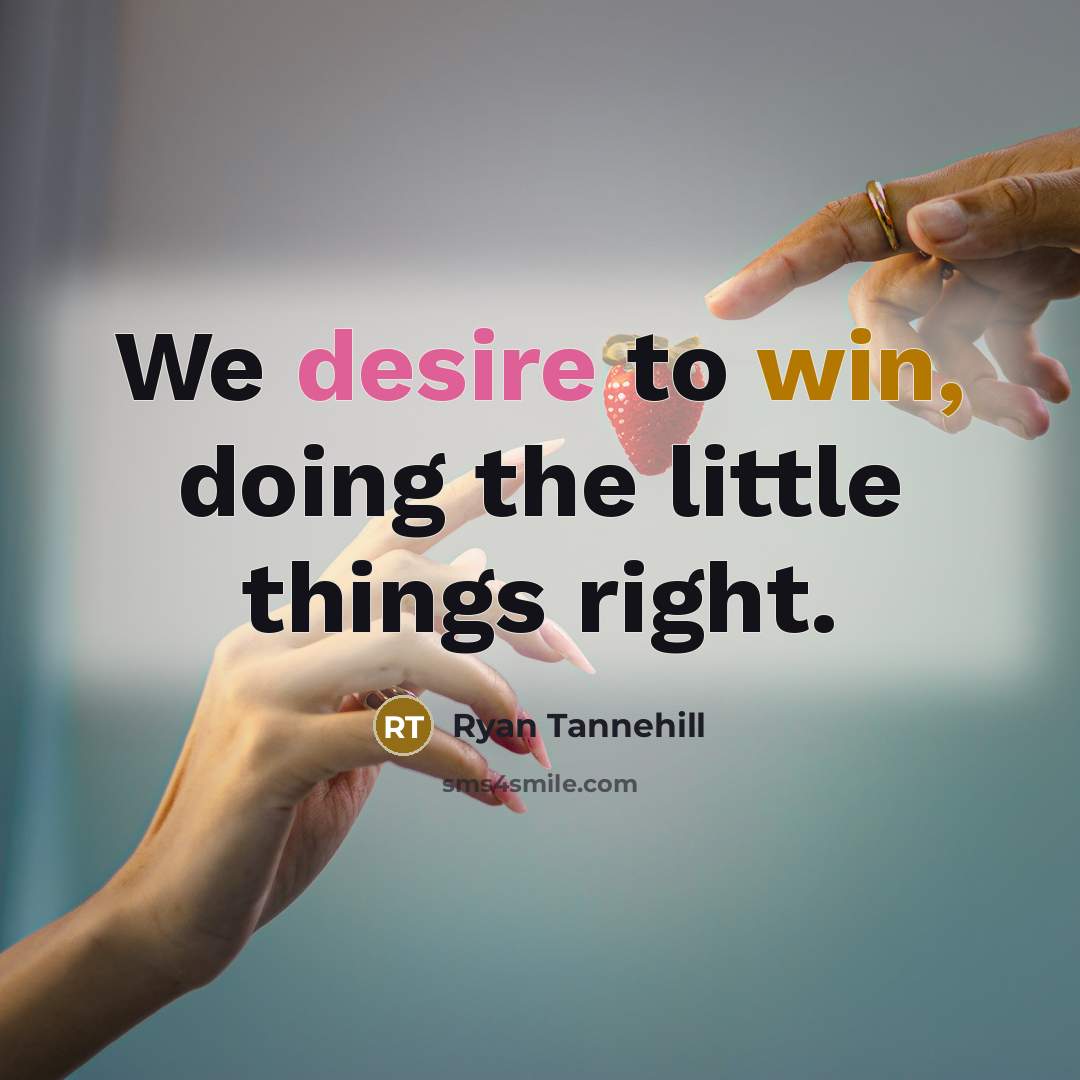 “We desire to win, doing the little things right.” quote by Ryan Tannehill