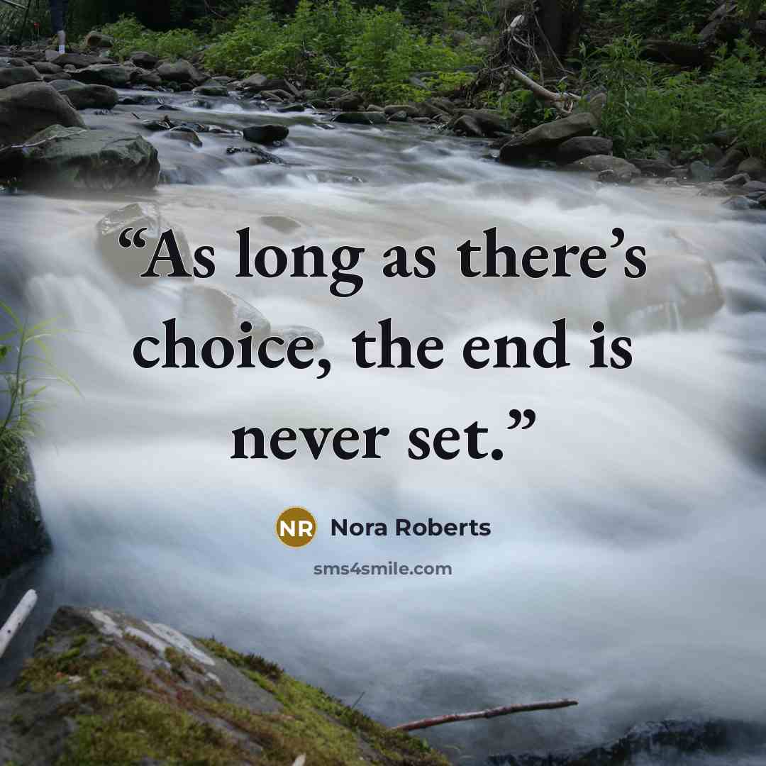 “As long as there’s choice, the end is never set.” quote by Nora Roberts