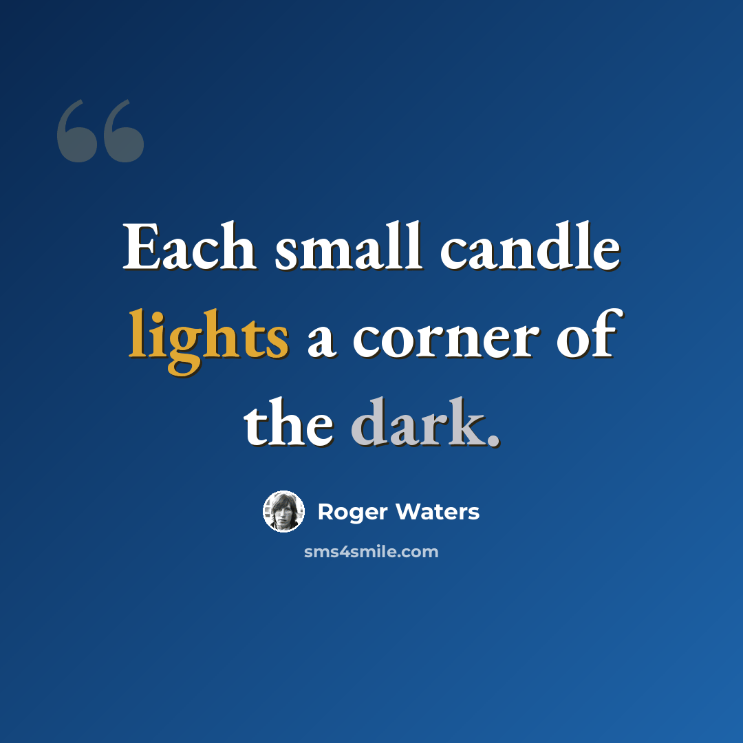 “Each small candle lights a corner of the dark.” quote by Roger Waters