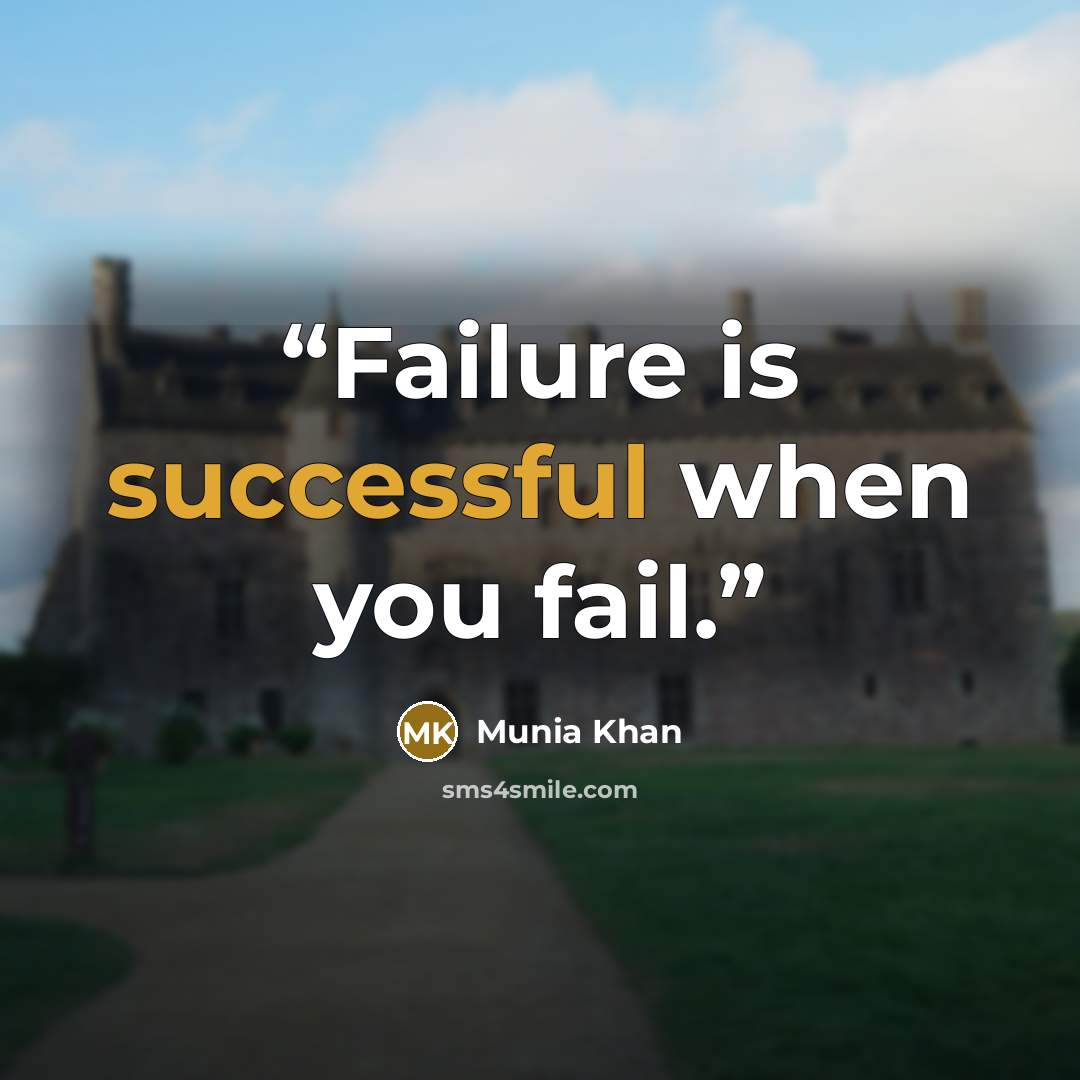 “Failure is successful when you fail.” quote by Munia Khan