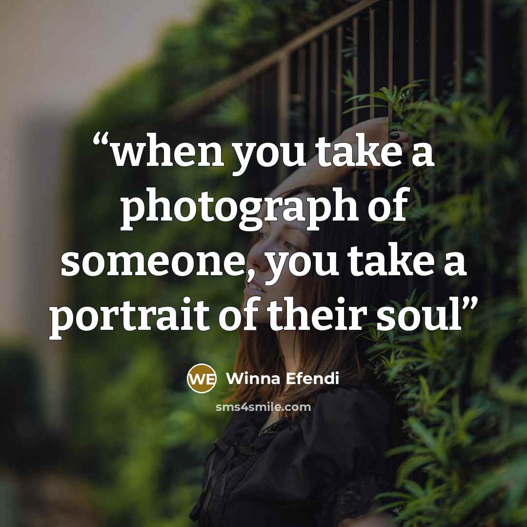 “when you take a photograph of someone, you take a portrait of their soul” quote by Winna Efendi