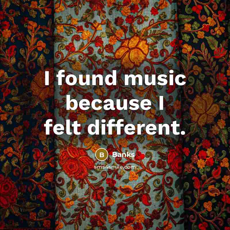 “I found music because I felt different.” quote by Banks